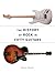 The History of Rock in Fifty Guitars