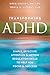Transforming ADHD: Simple, Effective Skills to Help You Focus and Succeed