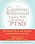 The Cognitive Behavioral Coping Skills Workbook for PTSD: Overcome Fear and Anxiety and Reclaim Your Life