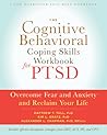 The Cognitive Behavioral Coping Skills Workbook for PTSD by Matthew T. Tull