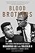 Blood Brothers: The Fatal Friendship Between Muhammad Ali and Malcolm X