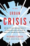 The New Urban Crisis: How Our Cities Are Increasing Inequality, Deepening Segregation, and Failing the Middle Class—and What We Can Do About It
