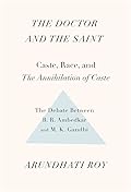 The Doctor and the Saint: The Ambedkar - Gandhi Debate 