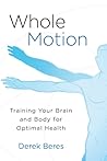 Whole Motion: Training Your Brain and Body for Optimal Health