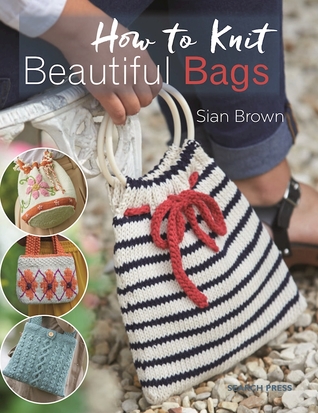 How to Knit Beautiful Bags: 22 gorgeous designs (Paperback)