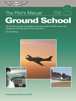 The Pilot's Manual: Ground School: All the aeronautical knowledge required to pass the FAA exams and operate as a Private and Commercial Pilot (The Pilot's Manual Series)