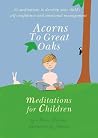 Acorns to Great Oaks: Meditations for Children