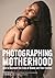 Photographing Motherhood: How to Document the Lives of Women and Their Families