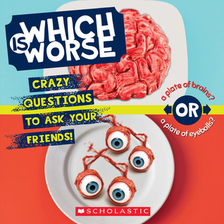 Which Is Worse?: Crazy Questions to Ask Your Friends!