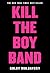 Kill the Boy Band