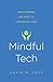 Mindful Tech: How to Bring Balance to Our Digital Lives