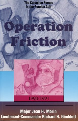 Operation Friction 1990-1991: The Canadian Forces in the Persian Gulf (Kindle Edition)