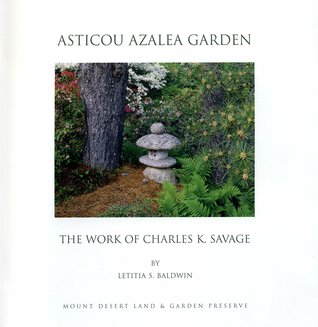 Asticou Azalea Garden: The Work of Charles K. Savage