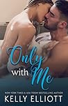 Only With Me by Kelly Elliott
