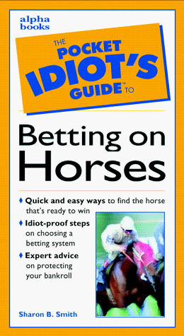 The Pocket Idiot's Guide to Betting on Horses