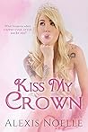 Kiss My Crown by Alexis Noelle