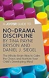 A Joosr Guide to... No-Drama Discipline by Tina Payne Bryson and Daniel J. Siegel: The Whole-Brain Way to Calm the Chaos and Nurture Your Child's Developing Mind