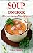 Soup Cookbook: Fast and Easy Gluten-free Soup Recipes Inspired by the Mediterranean Diet : Soup Diet for Easy Weight Loss (Anti Inflammatory Diet)