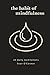 The Habit of Mindfulness: 25 Daily Meditations
