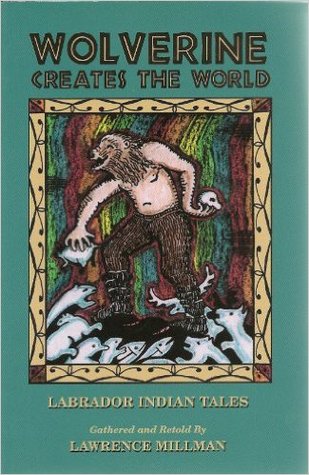Wolverine Creates the World: Labrador Indian Tales