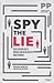 Spy the lie - Foști ofițeri CIA te învață cum să detectezi înșelătoriile