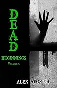 Dead Beginnings Volume 2: How Lee Hickey Survived His First Days in the Zombie Apocalypse