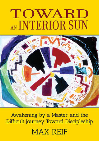 Toward an Interior Sun: Awakening by a Master and the Difficult Road Toward Discipleship