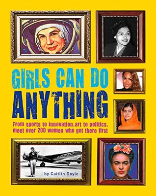 We Can Do Anything: From sports to innovation, art to politics, meet over 200 women who got there first (Kindle Edition)