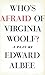 Who's Afraid of Virginia Woolf? by Edward Albee