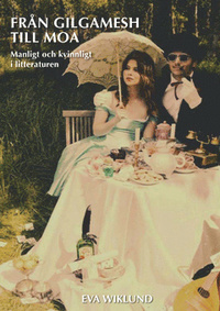Från Gilgamesh till Moa: Manligt och kvinnligt i litteraturen
