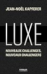 Luxe: Nouveaux challenges, nouveaux challengers (Marketing) (French Edition)
