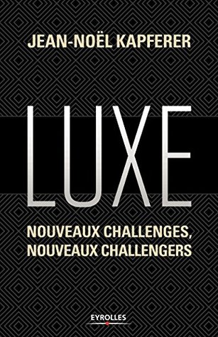 Luxe: Nouveaux challenges, nouveaux challengers (Marketing) (French Edition)
