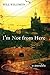 I’m Not from Here: A Parable