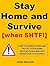 Stay Home and Survive [When SHTF!]: How To Hunker Down And Protect Your Home Instead Of Bugging Out When Society Collapses
