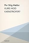 Kurs mod katastrofer? Kurs mod katastrofer?