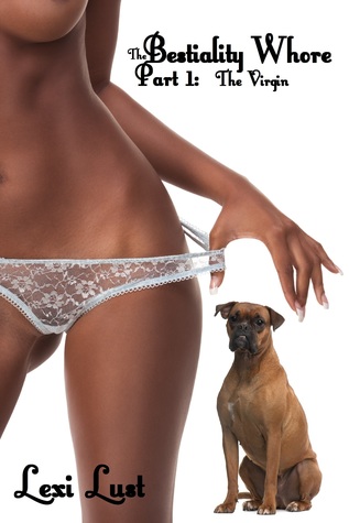 The Bestiality Whore: Part 1: The Virgin