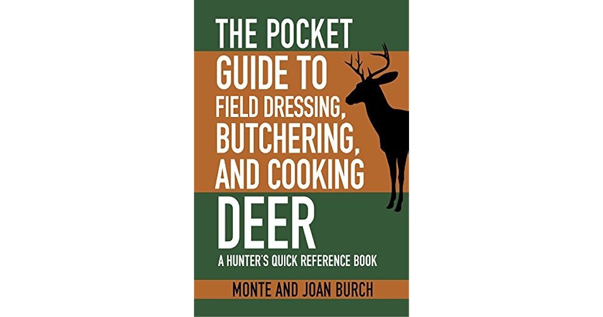 The Pocket Guide to Field Dressing, Butchering, and Cooking Deer A