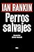Perros salvajes (Inspector Rebus, #20)