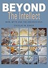Beyond The Intellect: Man, Myth and the Unconscious