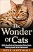 The Wonder Of Cats: With Hundreds of Fascinating Feline Facts Waiting Inside To Be Discovered
