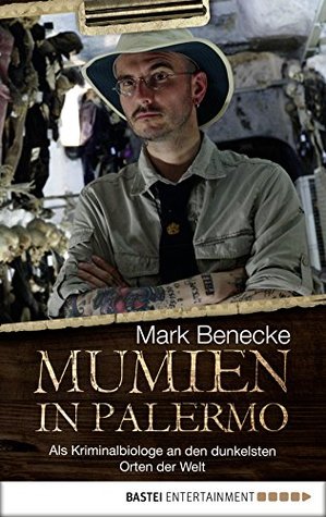 Mumien in Palermo: Als Kriminalbiologe an die dunkelsten Orte der Welt (Kindle Edition)