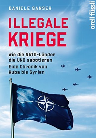 Illegale Kriege: Wie die NATO-Länder die UNO sabotieren.Eine Chronik von Kuba bis Syrien (Kindle Edition)
