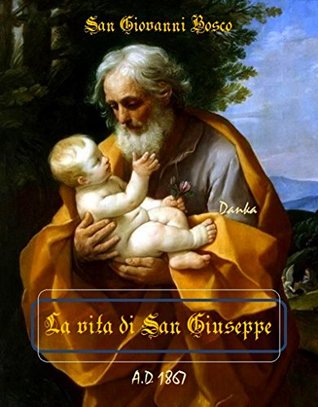 La vita di San Giuseppe: San Giovanni Bosco (Italian Edition)