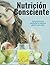 NUTRICIÓN CONSCIENTE: Guía práctica para transformar tu cuerpo de adentro hacia afuera (Spanish Edition)