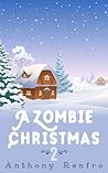 A Zombie Christmas 2 by Anthony Renfro