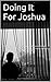 Doing It For Joshua: Follow a young dad's journey of Shame, Anger, Guilt & Denial before accepting his son's Autism diagnosis with a love like no other.