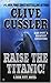 Raise the Titanic! by Clive Cussler