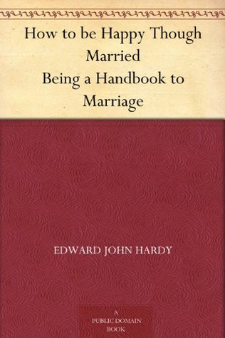 How to be Happy Though Married Being a Handbook to Marriage (Kindle Edition)