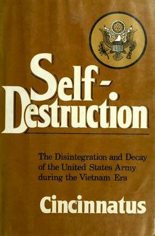Self-Destruction: The Disintegration and Decay of the United States Army during the Vietnam Era (Hardcover)