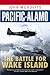 Pacific Alamo: The Battle for Wake Island